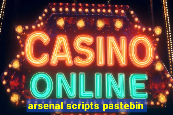 arsenal scripts pastebin