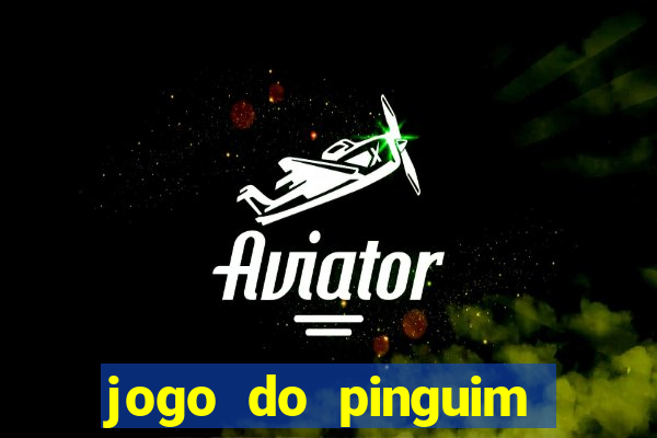 jogo do pinguim que ganha dinheiro