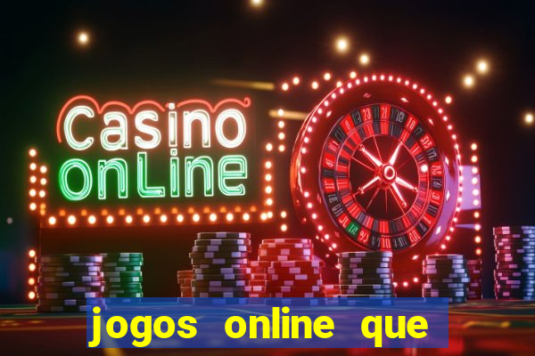 jogos online que da dinheiro