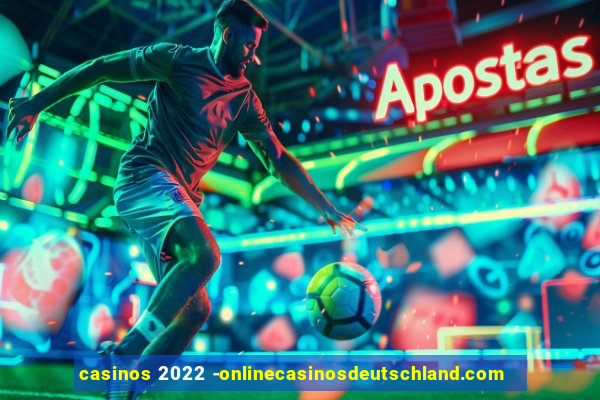 casinos 2022 -onlinecasinosdeutschland.com