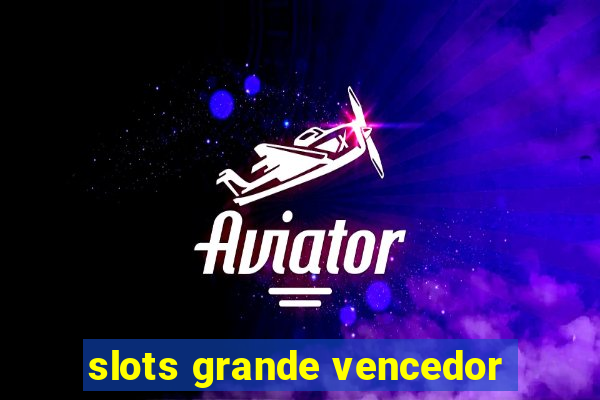 slots grande vencedor