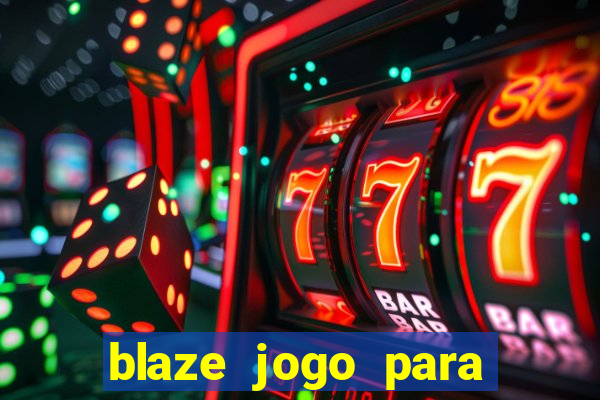 blaze jogo para ganhar dinheiro