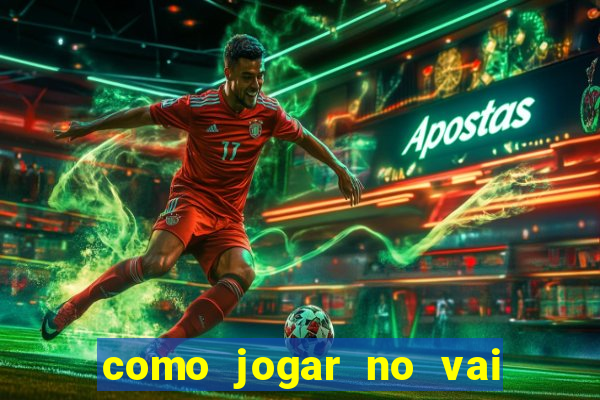 como jogar no vai de bet