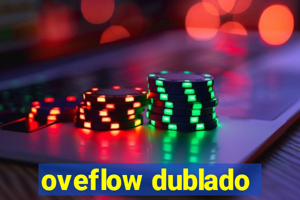 oveflow dublado