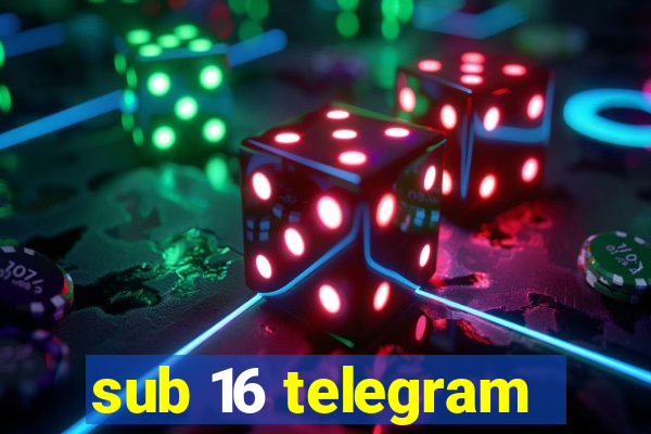 sub 16 telegram