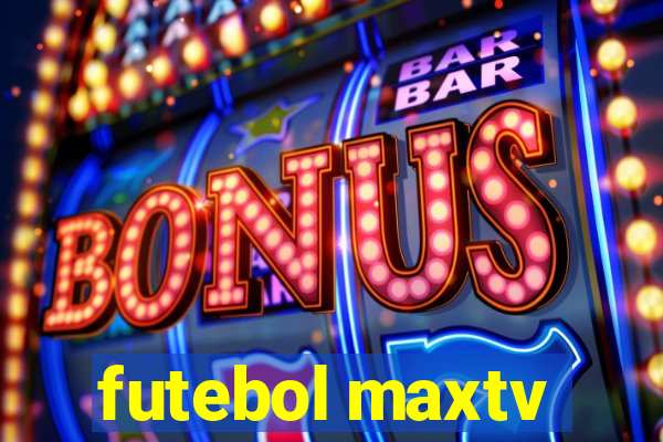 futebol maxtv