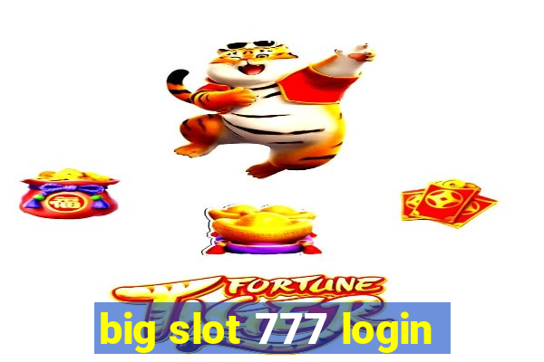 big slot 777 login