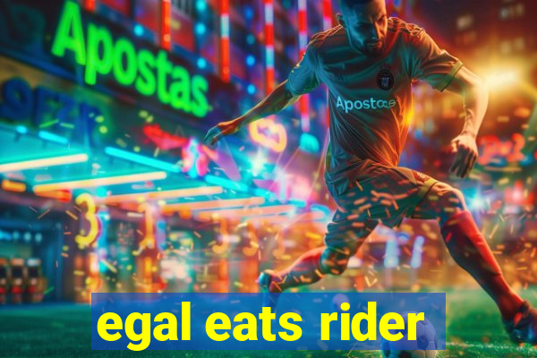 egal eats rider