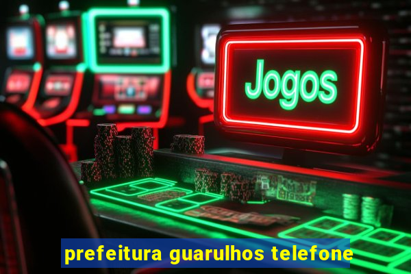 prefeitura guarulhos telefone