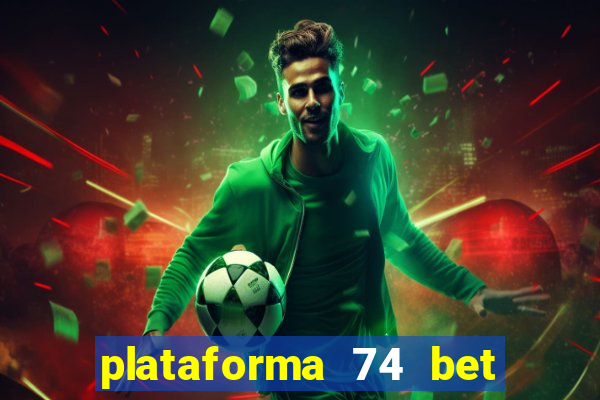 plataforma 74 bet é confiável