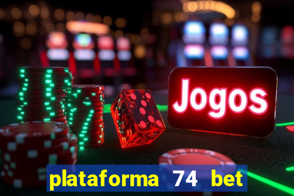 plataforma 74 bet é confiável