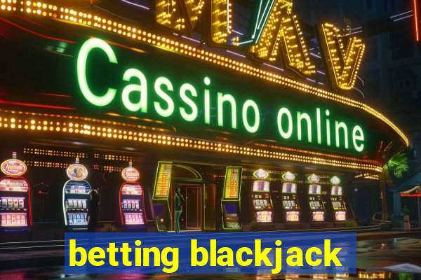 betting blackjack