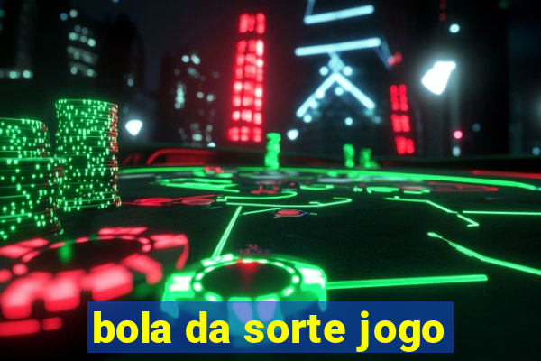 bola da sorte jogo