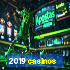 2019 casinos