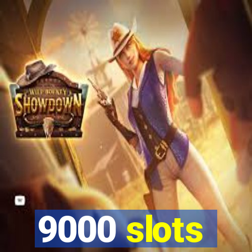 9000 slots