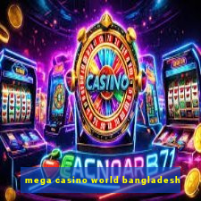 mega casino world bangladesh