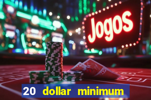 20 dollar minimum deposit casino for us