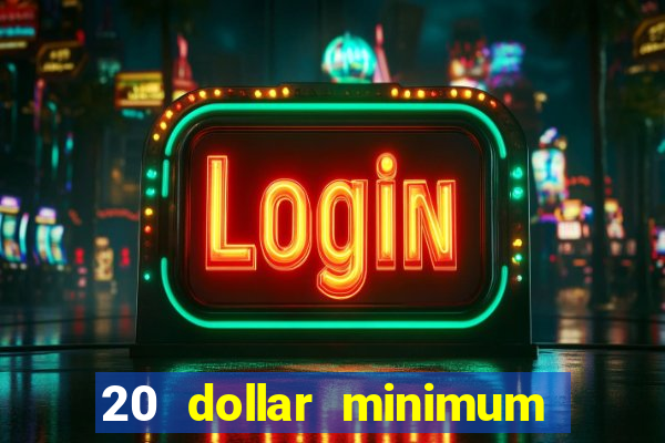 20 dollar minimum deposit casino for us