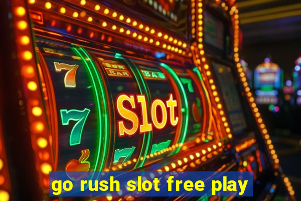 go rush slot free play