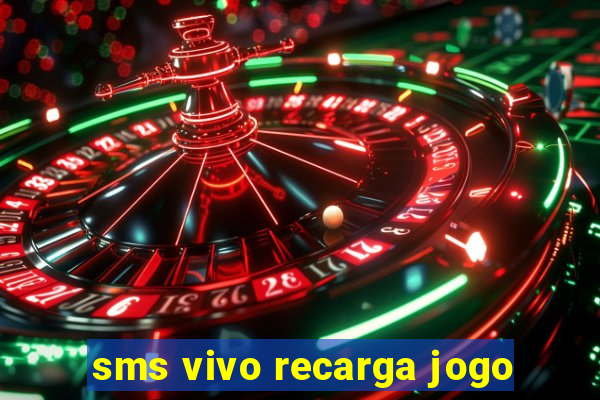 sms vivo recarga jogo