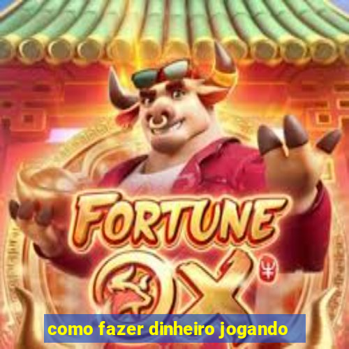 como fazer dinheiro jogando