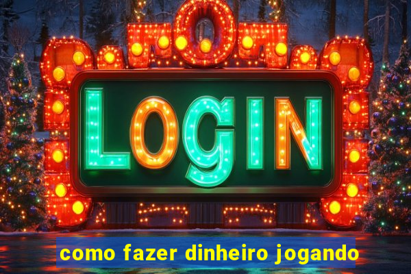 como fazer dinheiro jogando