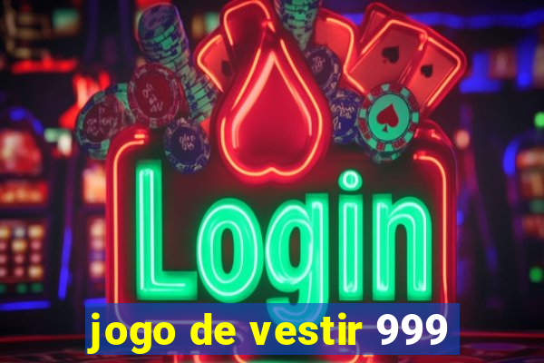 jogo de vestir 999