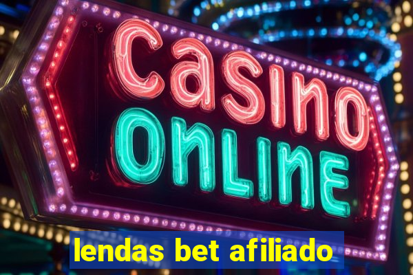 lendas bet afiliado