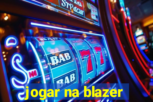 jogar na blazer