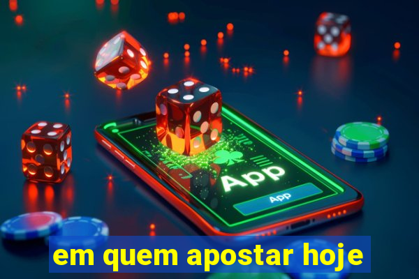 em quem apostar hoje