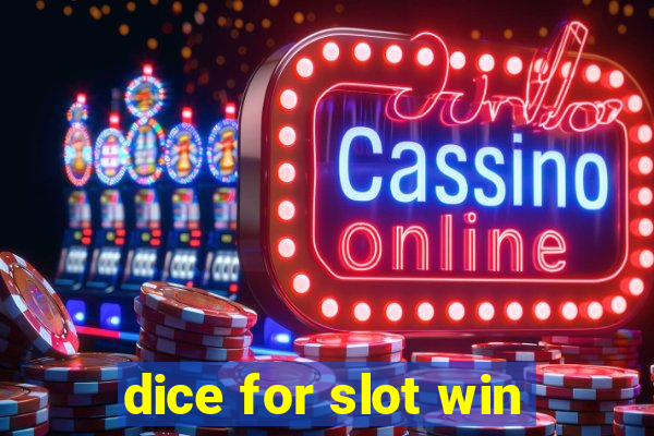 dice for slot win