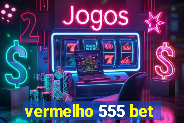 vermelho 555 bet