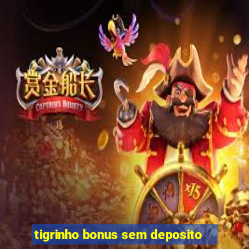 tigrinho bonus sem deposito