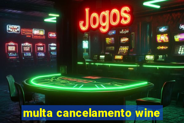 multa cancelamento wine