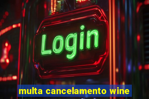 multa cancelamento wine