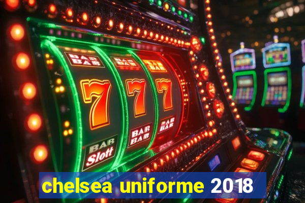 chelsea uniforme 2018