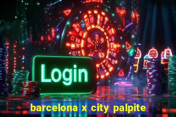 barcelona x city palpite