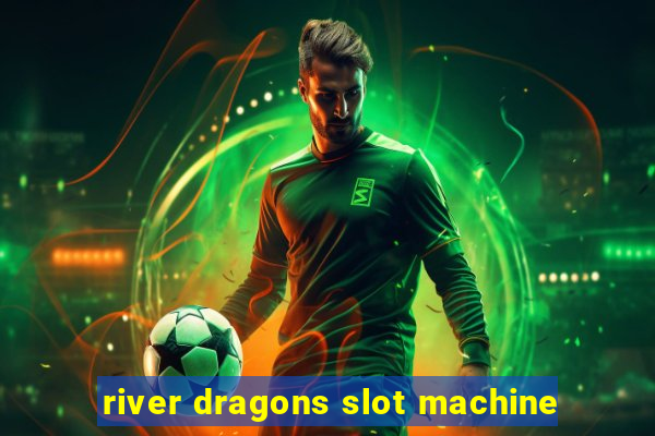 river dragons slot machine