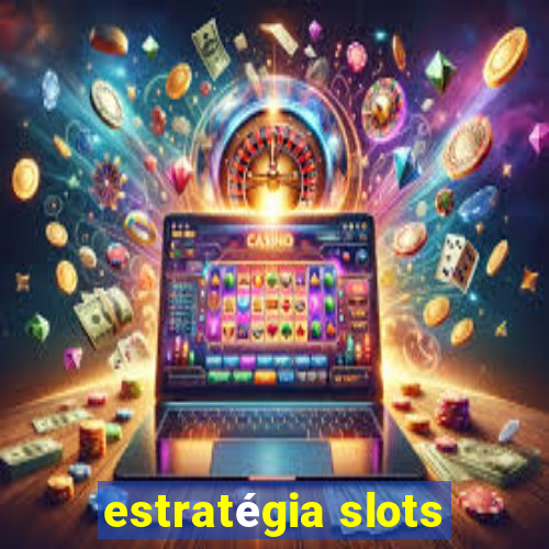 estratégia slots