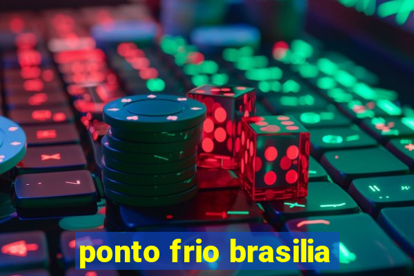 ponto frio brasilia