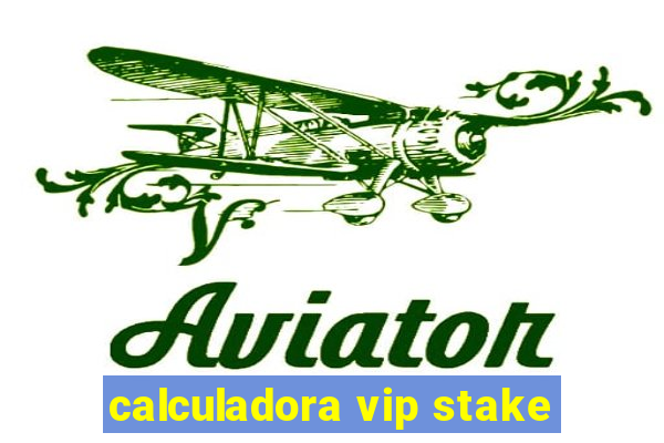 calculadora vip stake