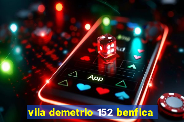 vila demetrio 152 benfica