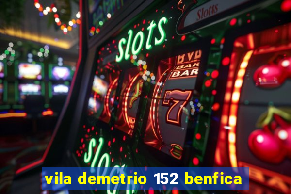 vila demetrio 152 benfica