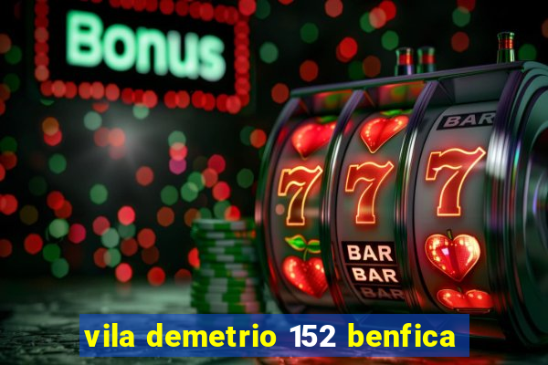 vila demetrio 152 benfica