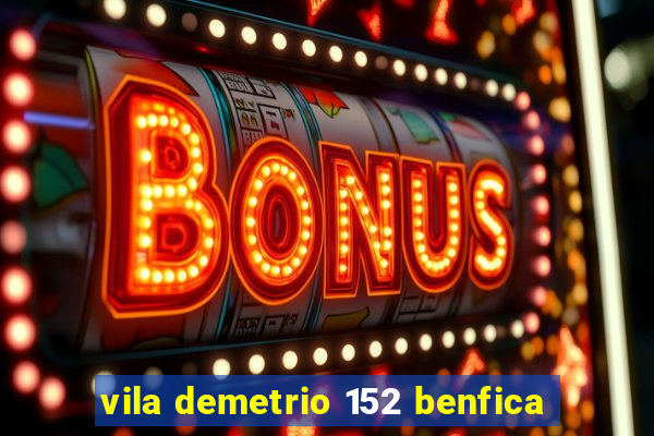 vila demetrio 152 benfica