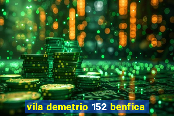 vila demetrio 152 benfica