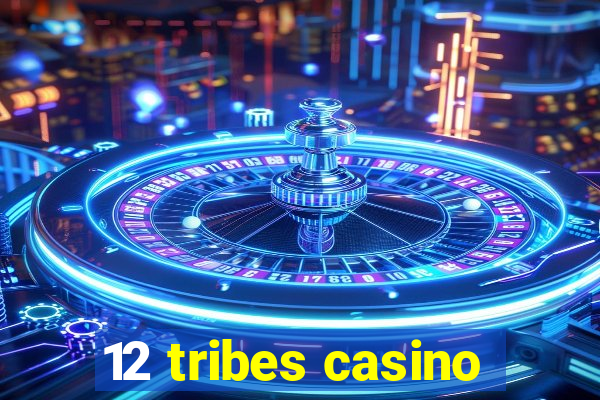 12 tribes casino