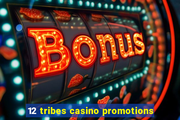 12 tribes casino promotions