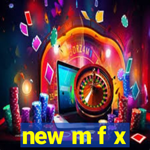 new m f x