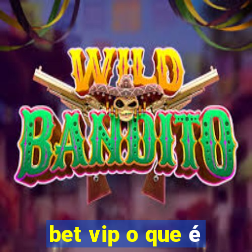 bet vip o que é